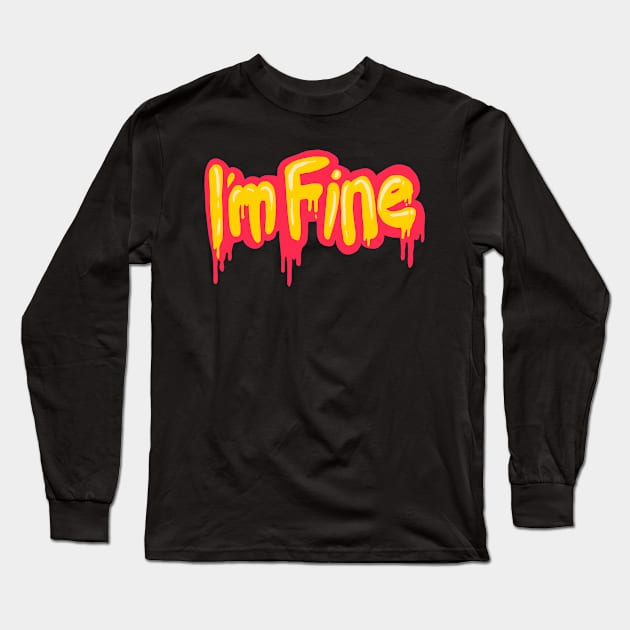 I'm Fine Bubble Melted Long Sleeve T-Shirt by yogisnanda